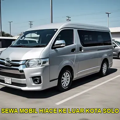 sewa mobil hiace ke luar kota solo